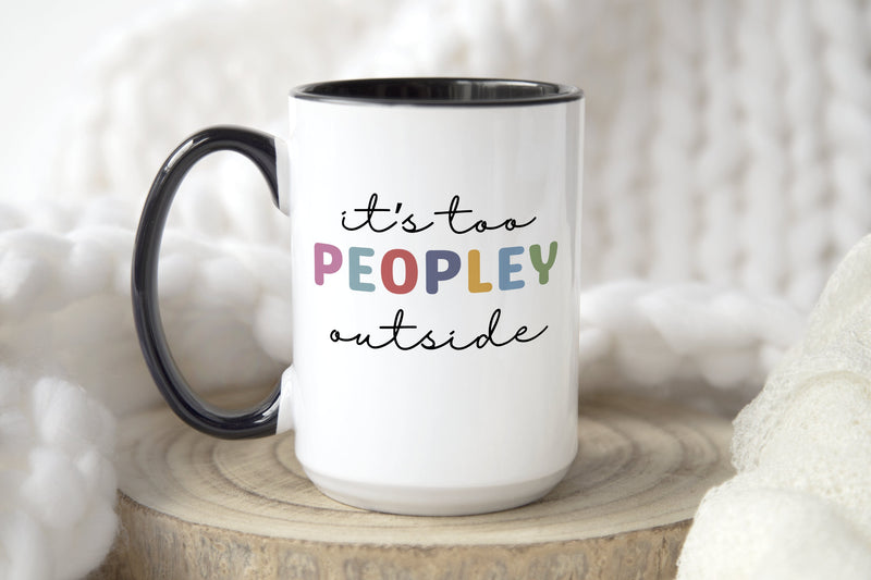 It's Too Peopley Outside Mug